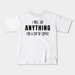 I Will Say Anything for a Cup of Coffee - Gilmore Girls Kids T-Shirt